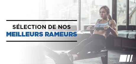 Nos meilleurs Rameurs : comparatif de notre top 5 !