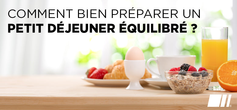 Comment bien composer un petit déjeuner équilibré ?