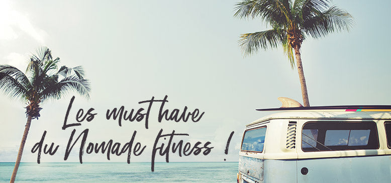 Les must have du "Nomade Fitness"