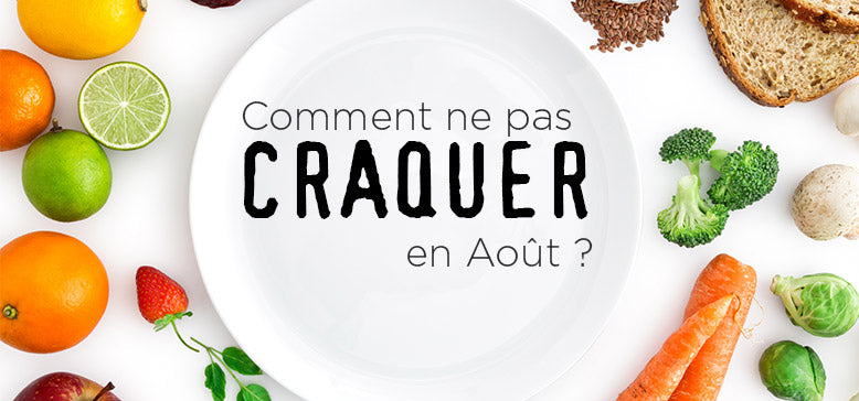 Comment ne pas craquer en Août ?