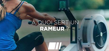 Quels sont les bienfaits et avantages du Rameur ?