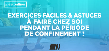 Confinement :  Exercices Faciles et Astuces à faire chez soi !